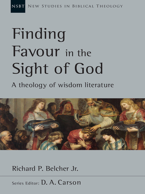 Title details for Finding Favour in the Sight of God: a Theology of Wisdom Literature by Richard P. Belcher Jr. - Available